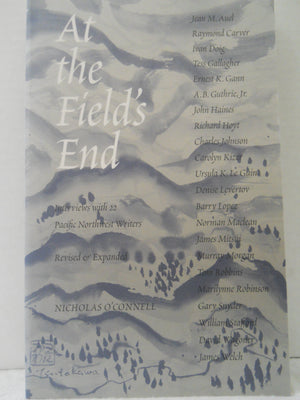At The Field'S End: Interviews With 22 Pacific Northwest Writers, Revised And Expanded,Used
