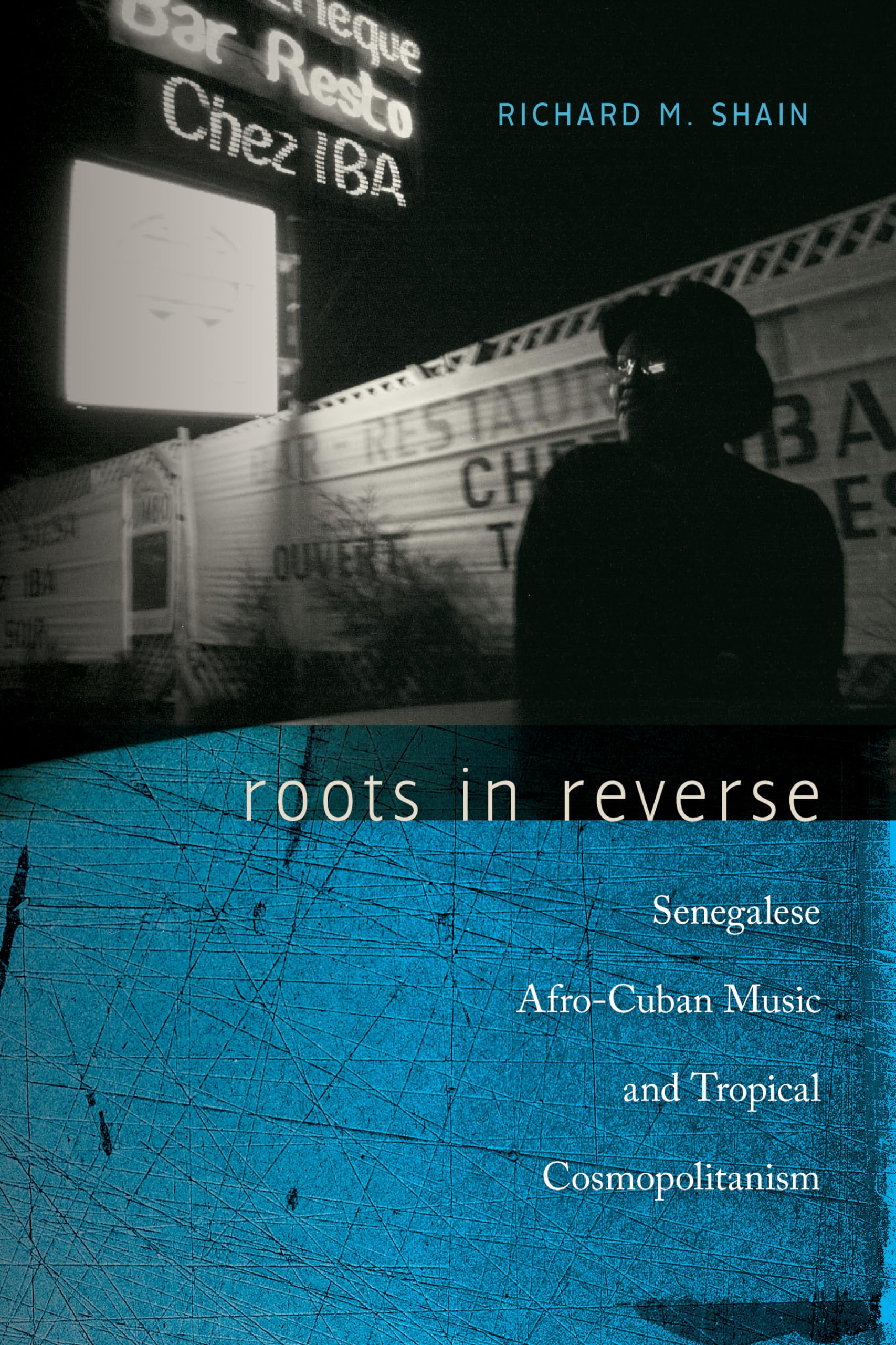 Roots in Reverse: Senegalese AfroCuban Music and Tropical Cosmopolitanism (Music / Culture)