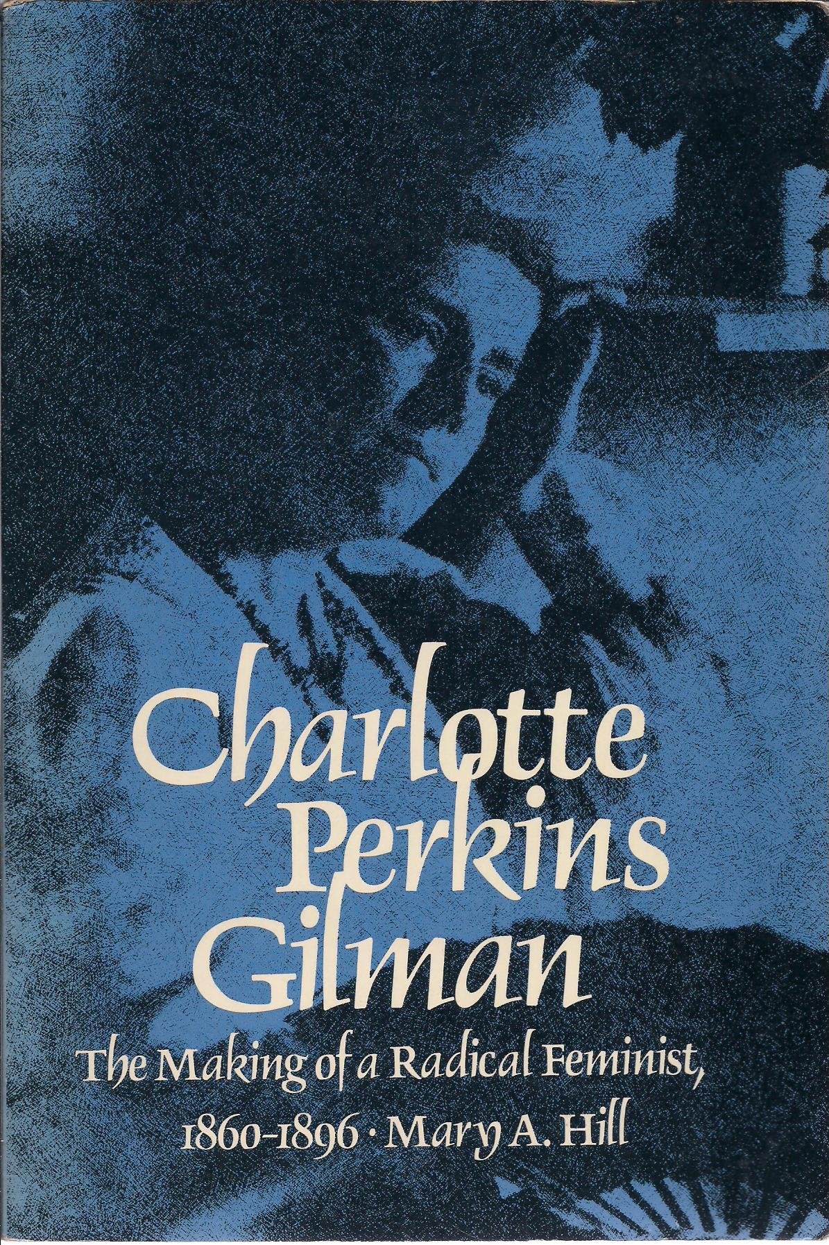 Charlotte Perkins Gilman:The Makings Of A Radical Feminist 1860  1896