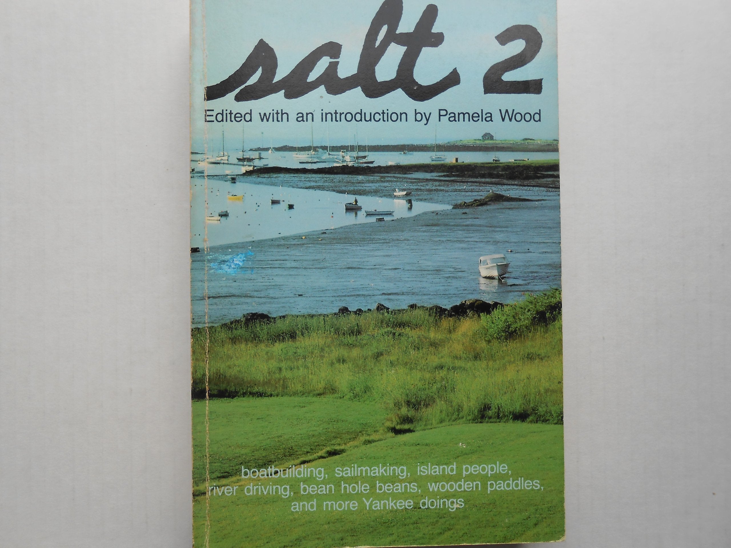 Salt 2: Boatbuilding, Sailmaking, Island People, River Driving, Bean Hole Beans, Wooden Paddles, And More Yankee Doings