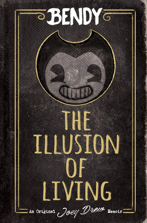 The Illusion Of Living: An Afk Book (Bendy)