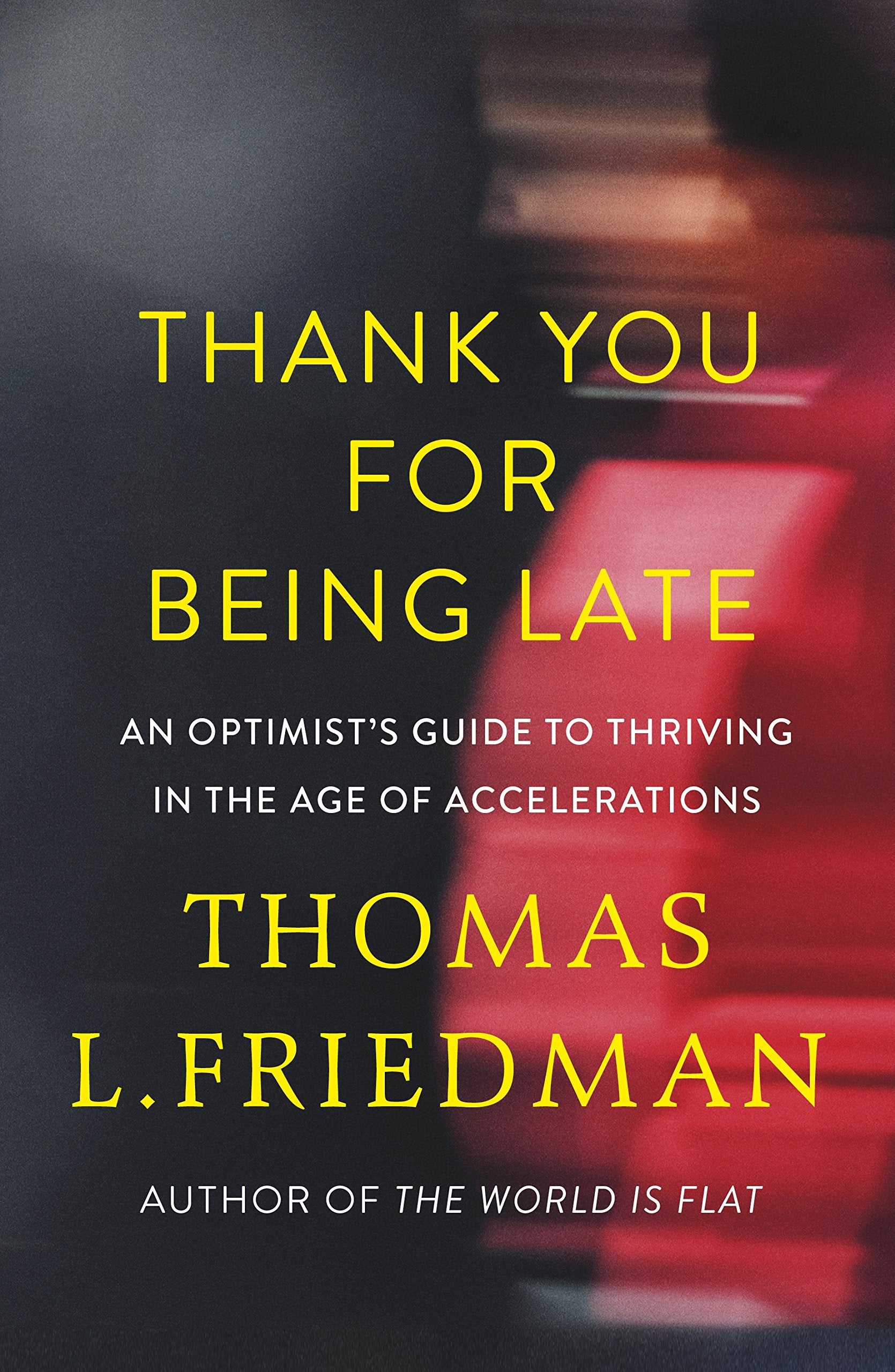 Thank You for Being Late: An Optimist's Guide to Thriving in the Age of Accelerations,Used