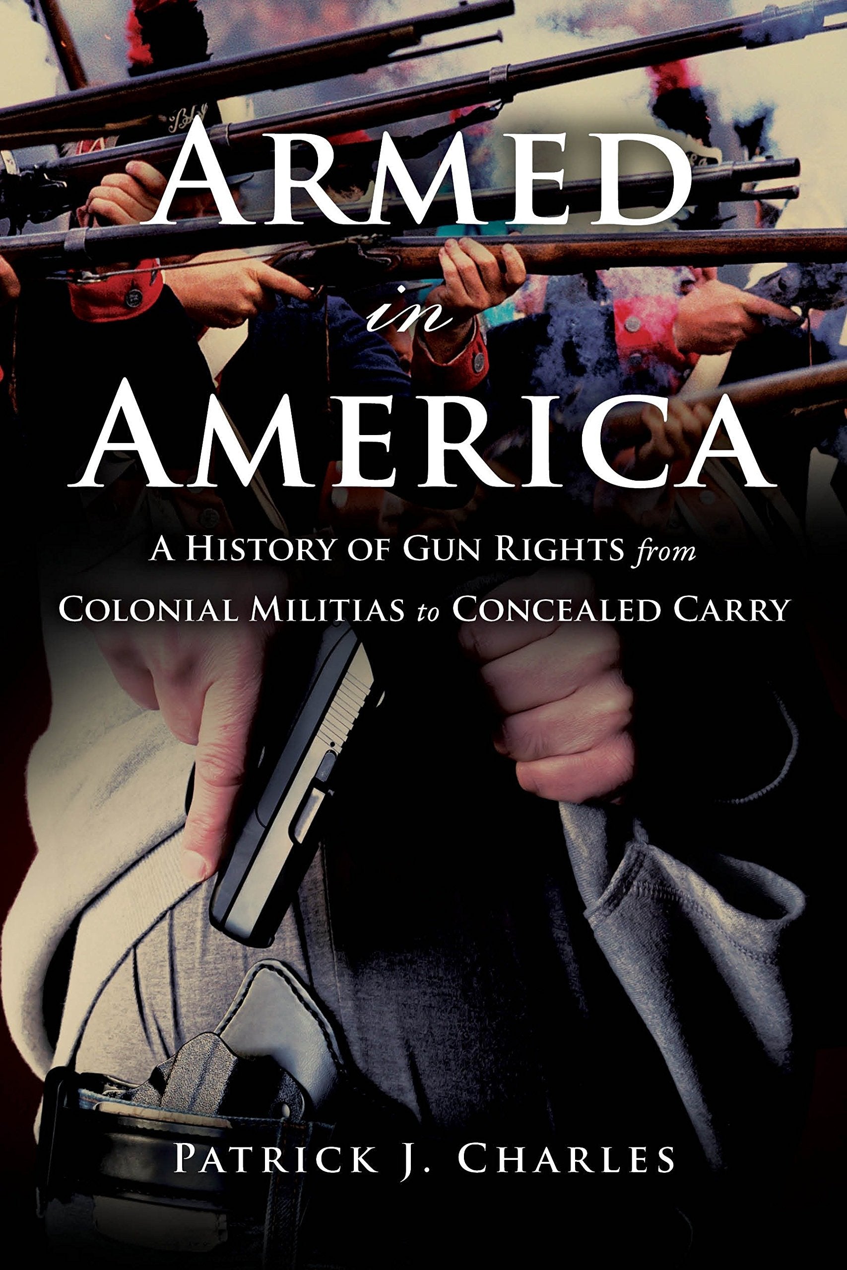 Armed in America: A History of Gun Rights from Colonial Militias to Concealed Carry,Used