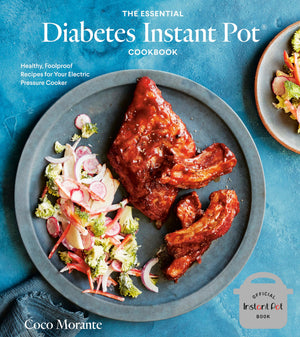 The Essential Diabetes Instant Pot Cookbook: Healthy, Foolproof Recipes For Your Electric Pressure Cooker
