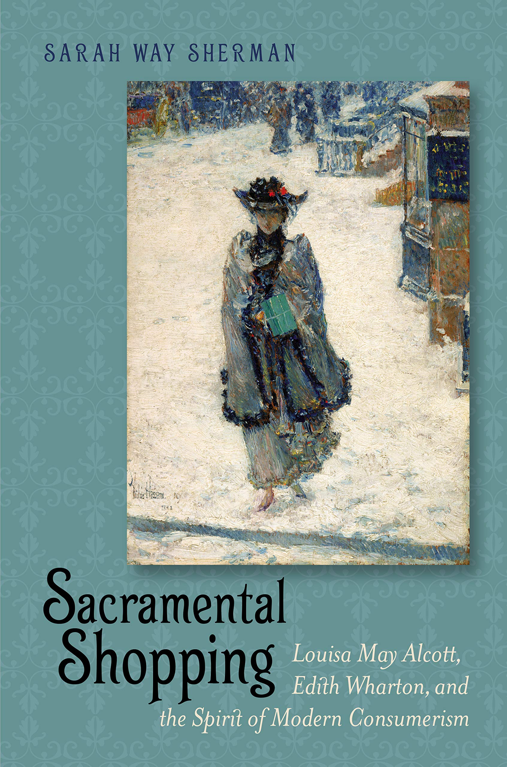 Sacramental Shopping: Louisa May Alcott, Edith Wharton, and the Spirit of Modern Consumerism (Becoming Modern: New NineteenthCe,Used