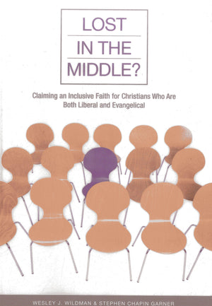 Lost in the Middle?: Claiming an Inclusive Faith for Christians Who Are Both Liberal and Evangelical,Used