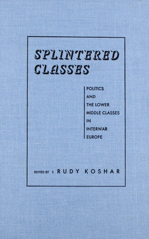 Splintered Classes: Politics And The Lower Middle Classes In Interwar Europe,Used