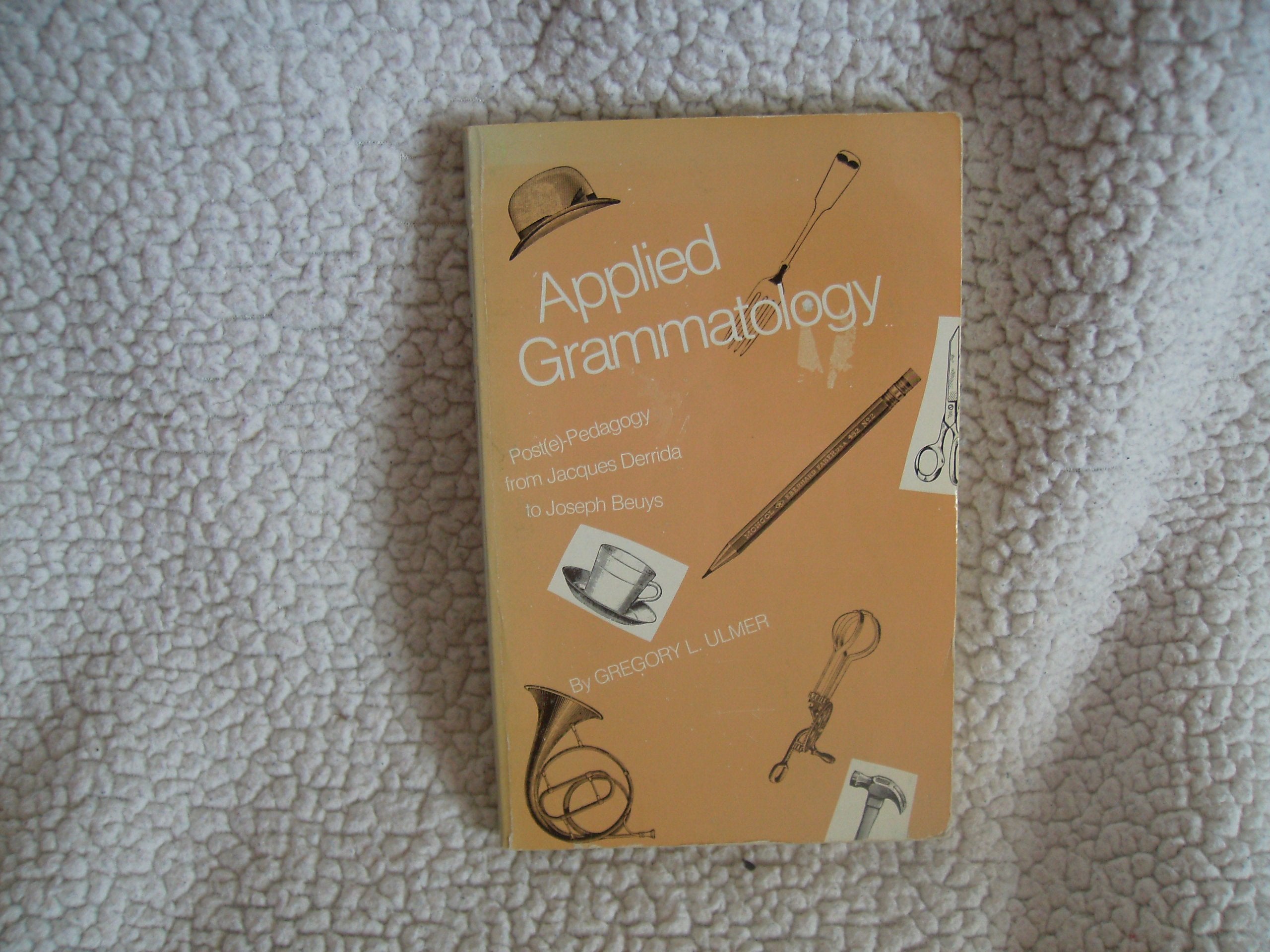 Applied Grammatology: Post(e)Pedagogy from Jacques Derrida to Joseph Beuys,Used