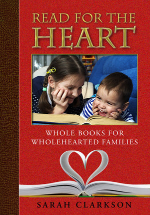 Read for the Heart: Whole Books for WholeHearted Families,New