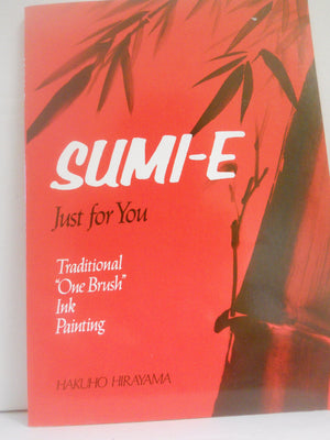 Sumie Just For You: Traditional One Brush Ink Painting