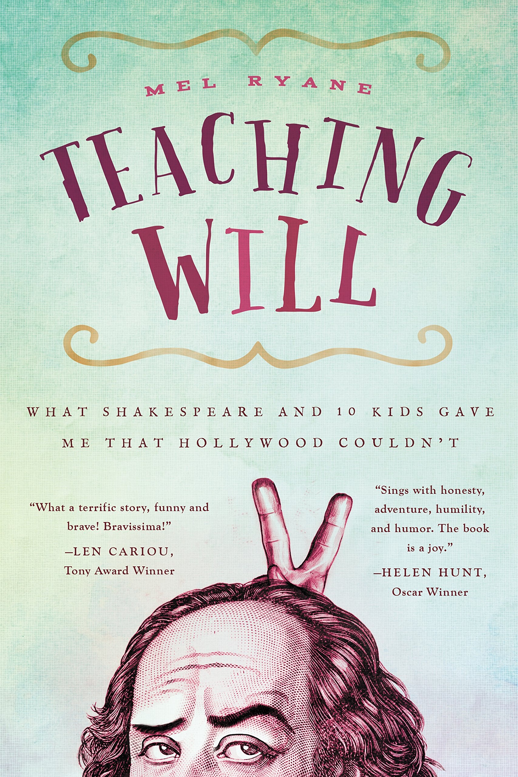 Teaching Will: What Shakespeare And 10 Kids Gave Me That Hollywood Couldn'T