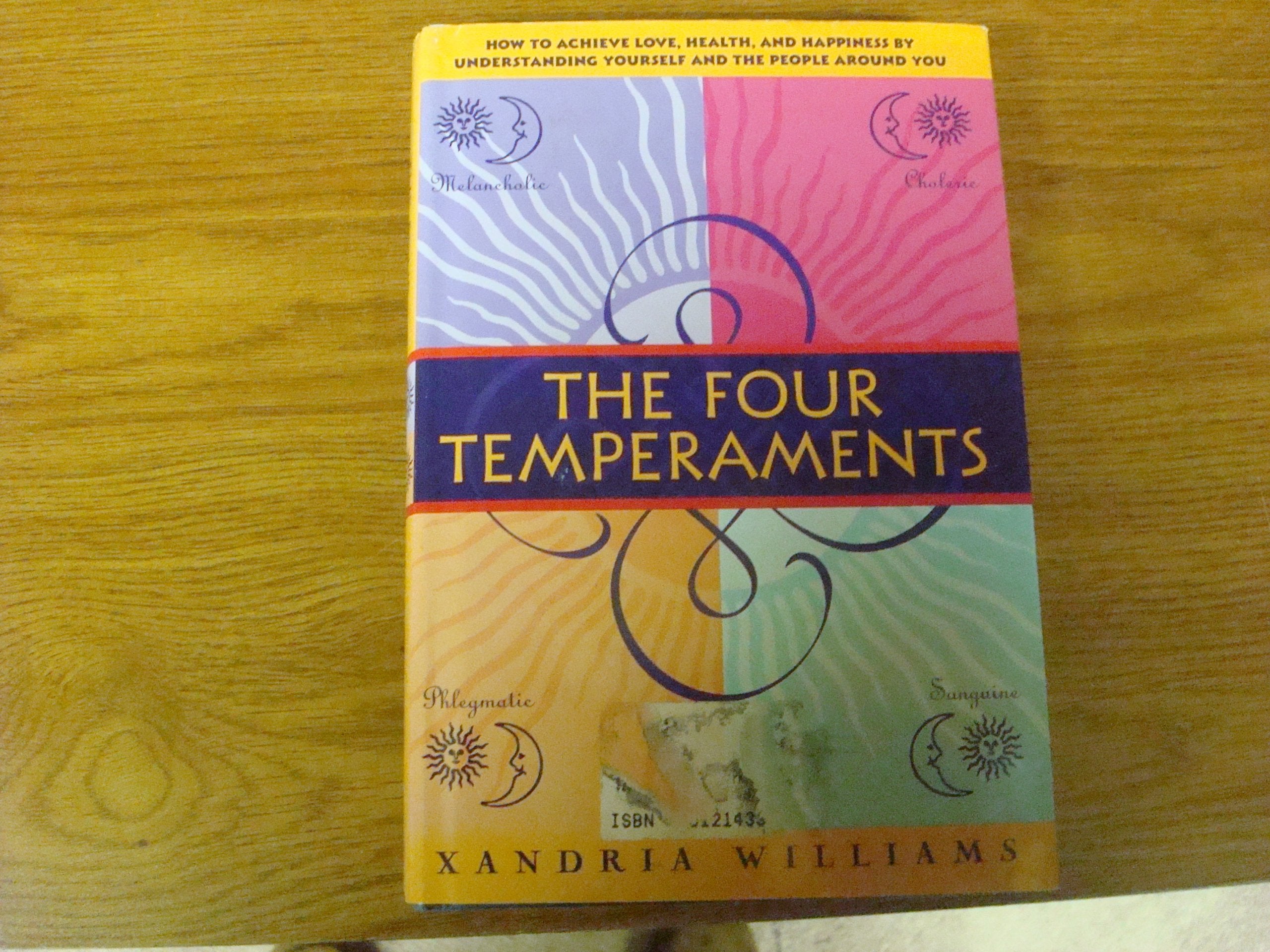 The Four Temperaments: How To Achieve Love, Health, And Happiness By Understanding Yourself And The People Around You