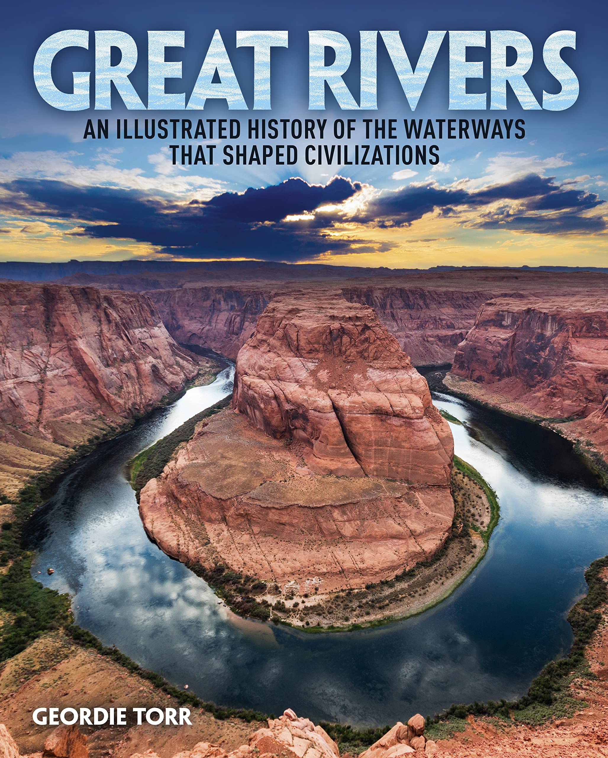 Great Rivers: An Illustrated History Of The Waterways That Shaped Civilizations,Used