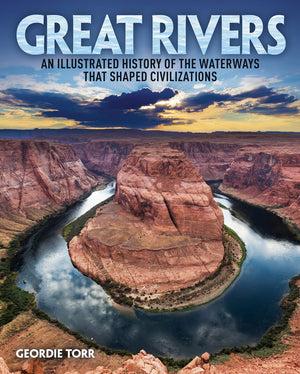 Great Rivers: An Illustrated History Of The Waterways That Shaped Civilizations,Used