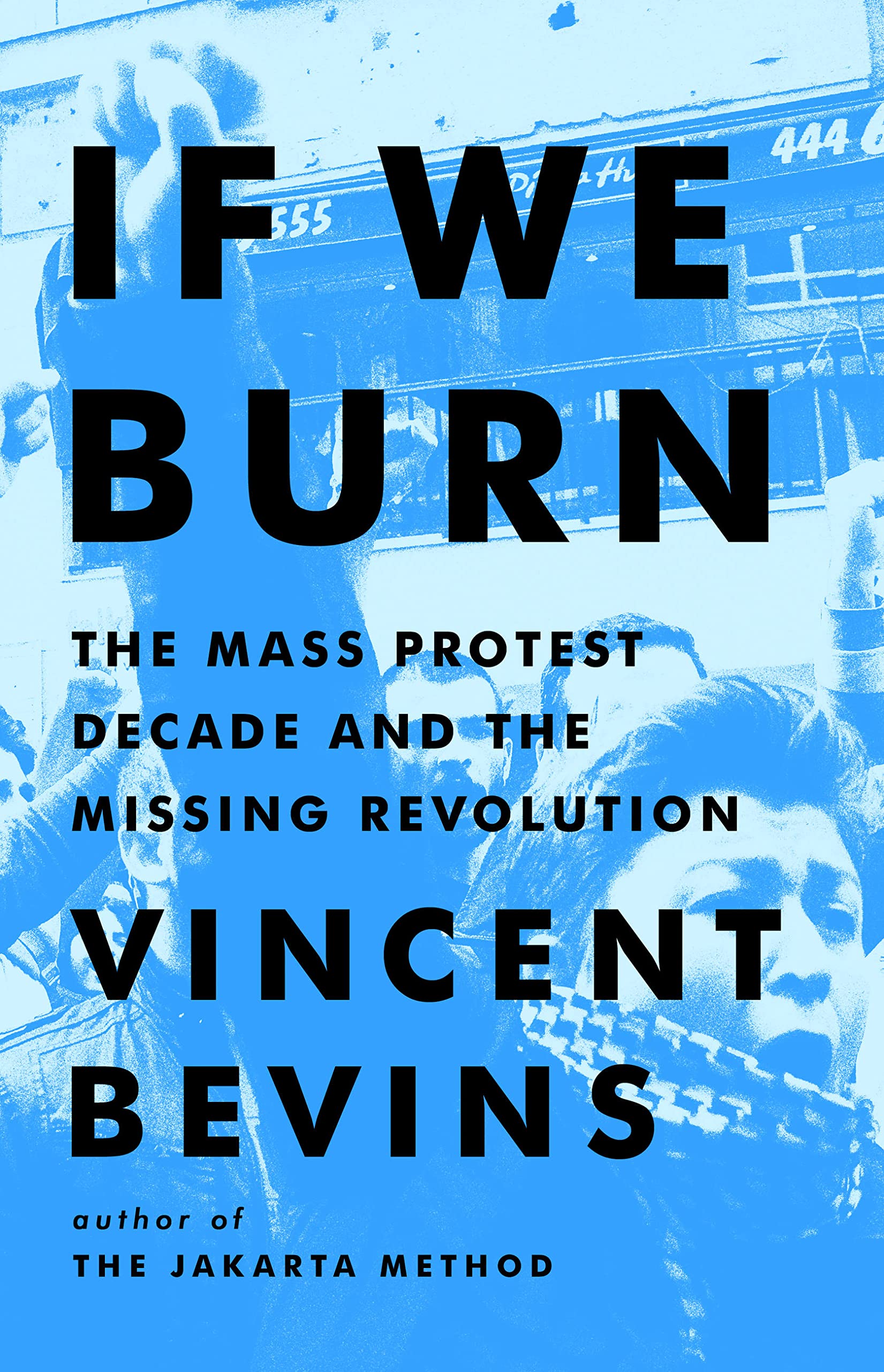 If We Burn: The Mass Protest Decade And The Missing Revolution,New