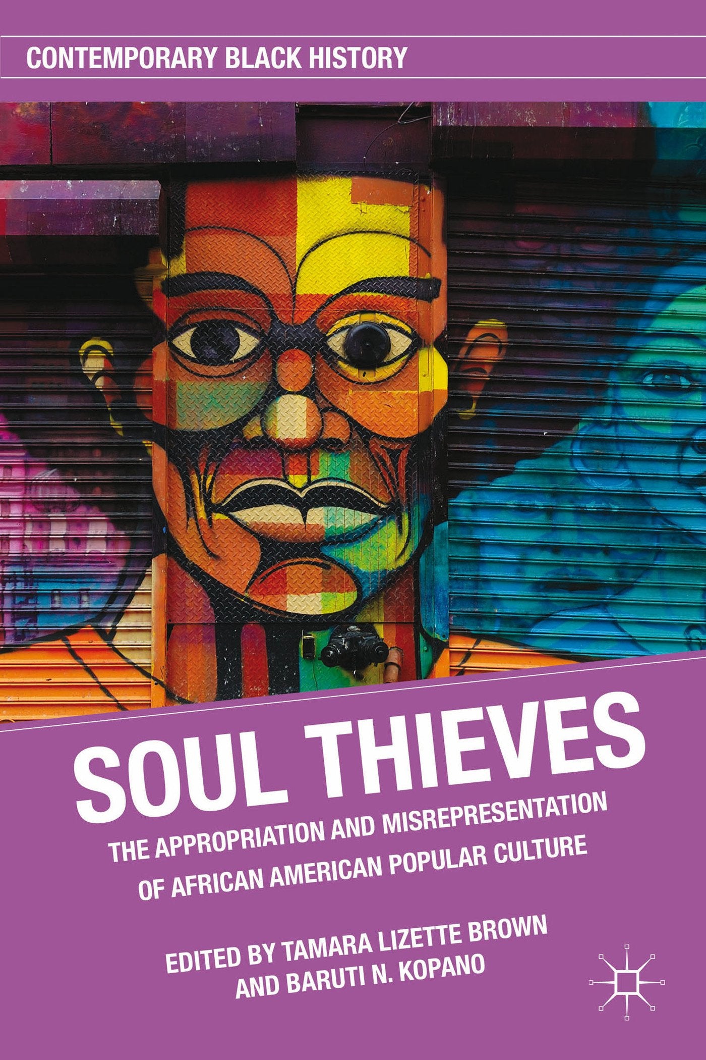 Soul Thieves: The Appropriation and Misrepresentation of African American Popular Culture (Contemporary Black History),Used