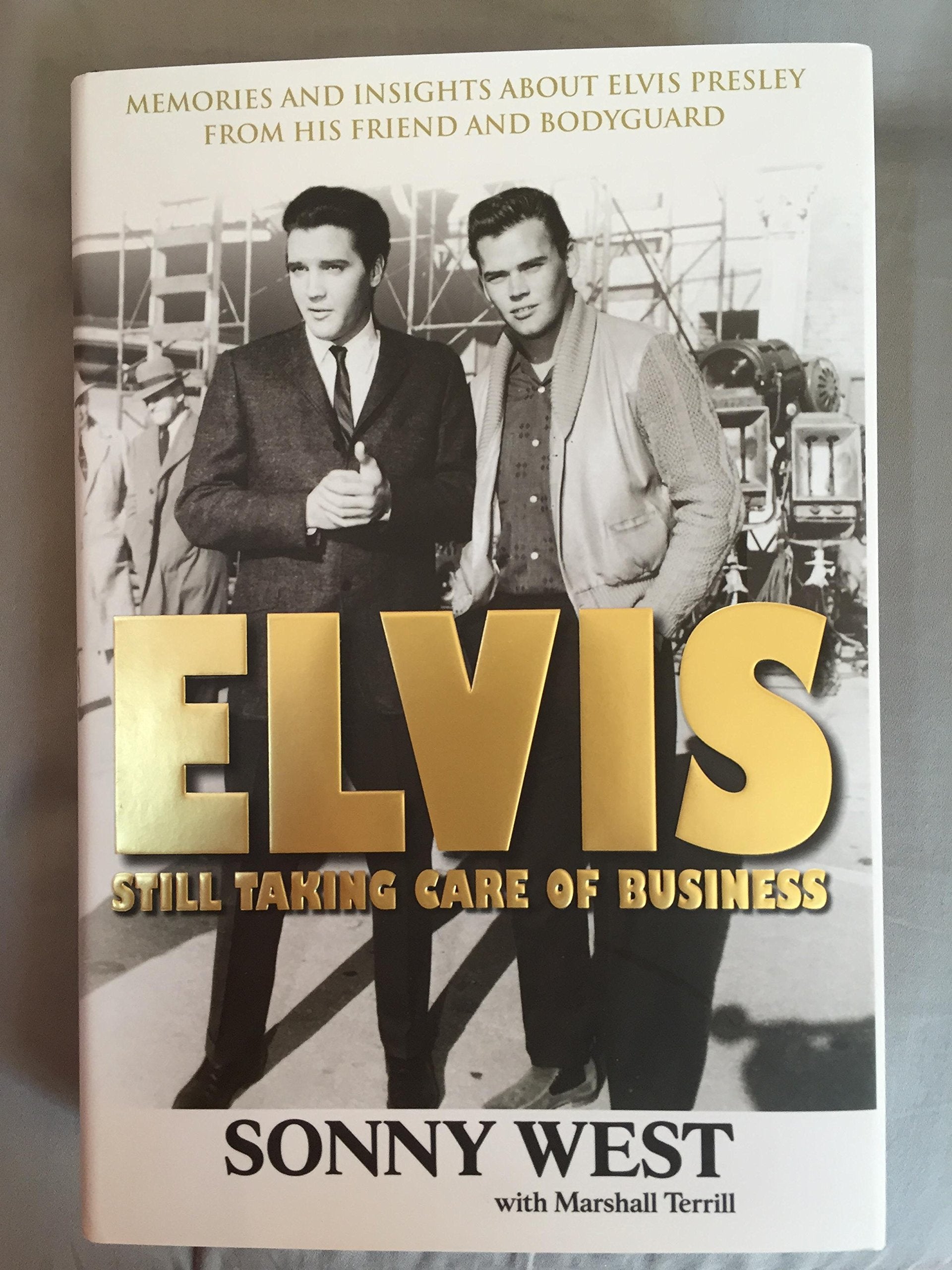 Elvis: Still Taking Care Of Business: Memories And Insights About Elvis Presley From His Friend And Bodyguard