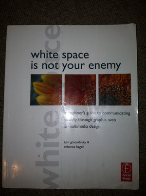 White Space Is Not Your Enemy: A Beginners Guide To Communicating Visually Through Graphic, Web And Multimedia Design-new,New