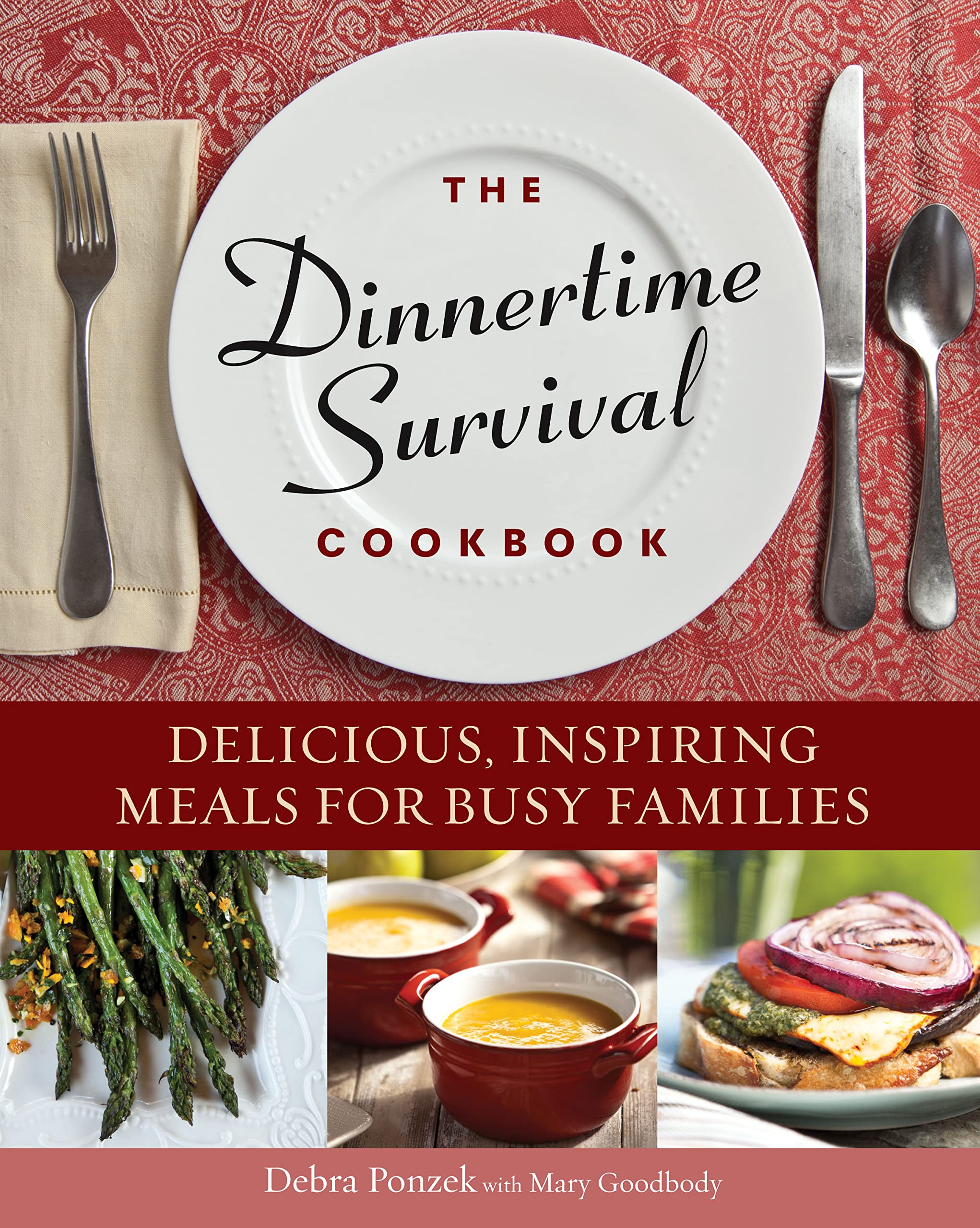 The Dinnertime Survival Cookbook: Delicious, Inspiring Meals For Busy Families