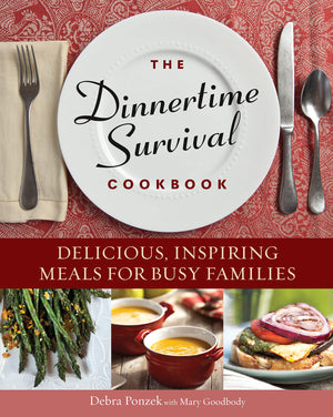 The Dinnertime Survival Cookbook: Delicious, Inspiring Meals For Busy Families