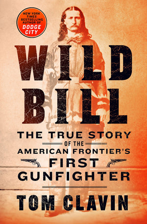 Wild Bill: The True Story Of The American Frontier'S First Gunfighter (Frontier Lawmen)