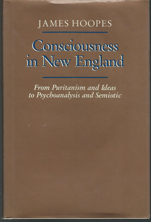 Consciousness in New England: From Puritanism and Ideas to Psychoanalysis and Semiotic (New Studies in American Intellectual and,Used