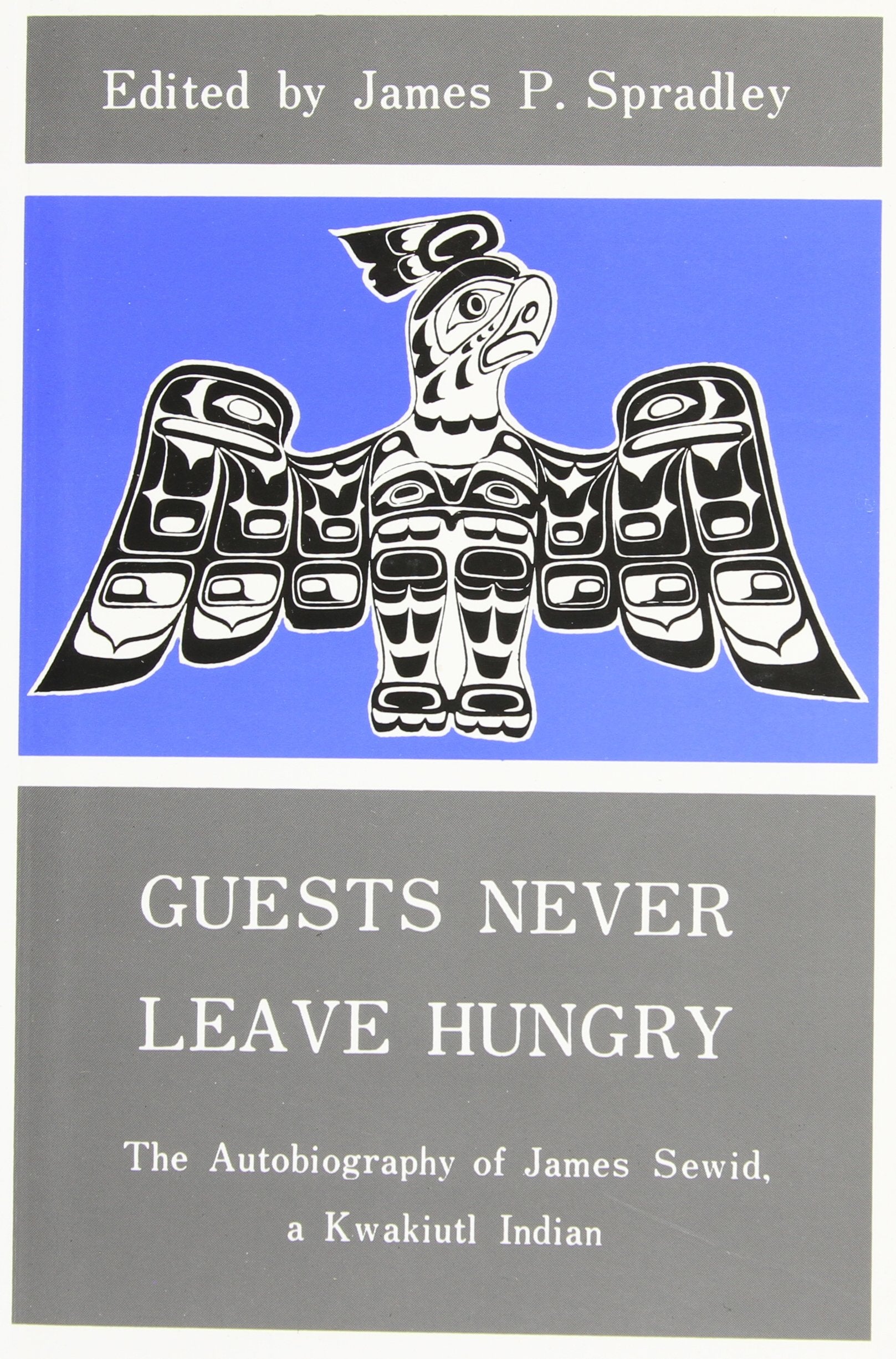 Guests Never Leave Hungry: The Autobiography of James Sewid, a Kwakiutl Indian,Used