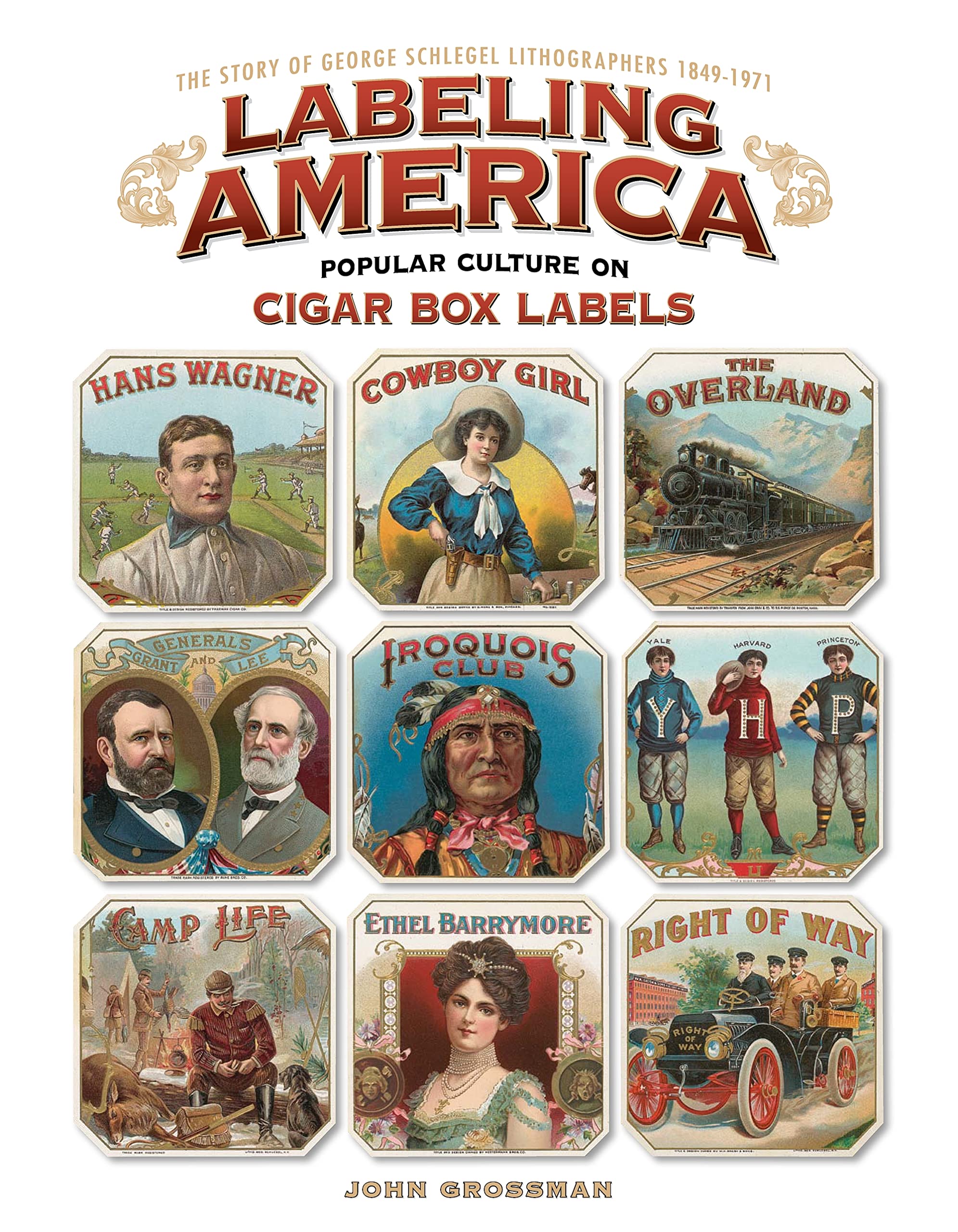 Labeling America: Popular Culture on Cigar Box Labels: The Story of George Schlegel Lithographers, 18491971 (Fox Chapel Publish,Used