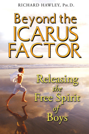 Beyond the Icarus Factor: Releasing the Free Spirit of Boys,Used