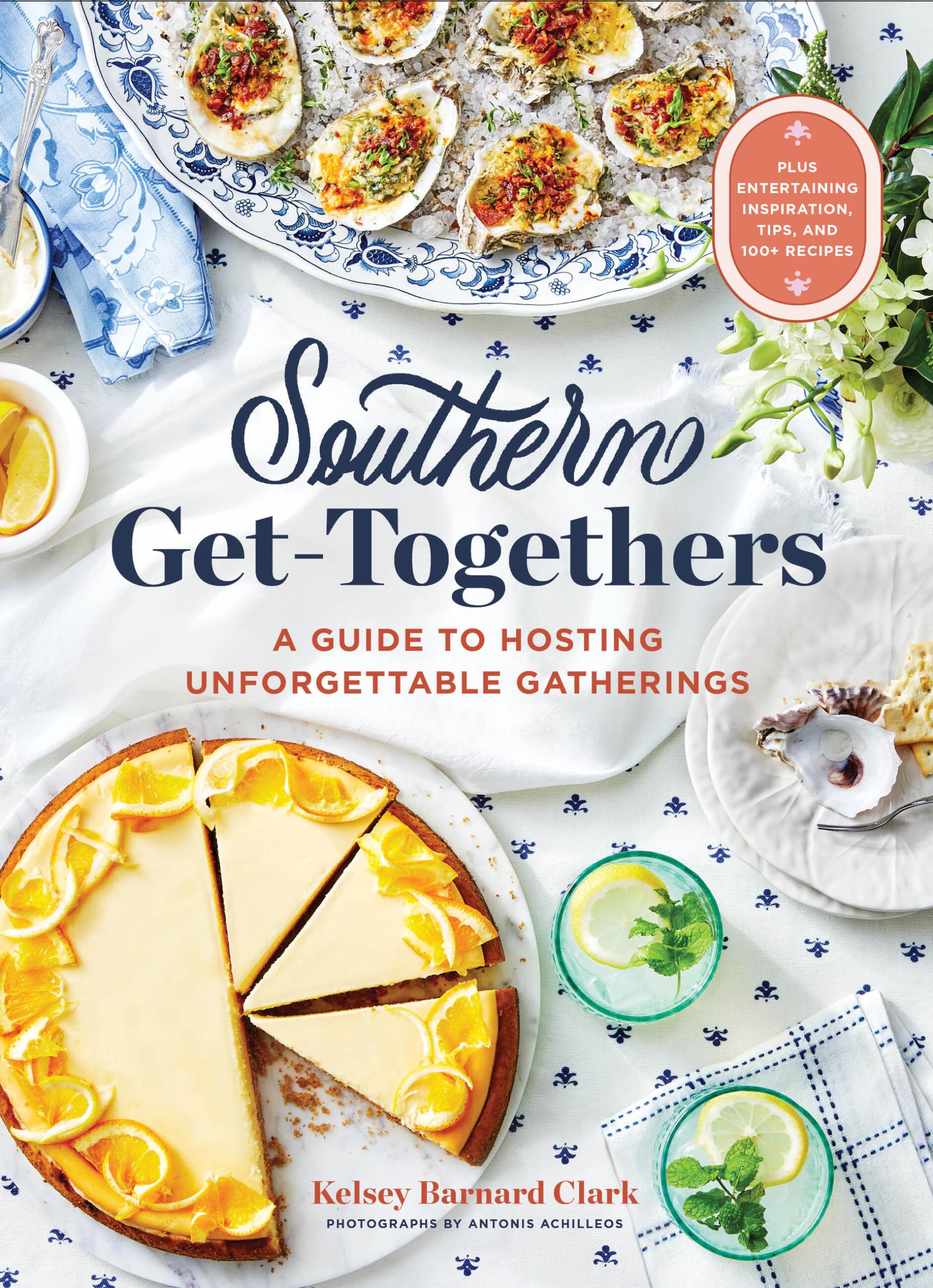 Southern GetTogethers: A Guide to Hosting Unforgettable GatheringsPlus Entertaining Inspiration, Tips, and 100+ Recipes,New