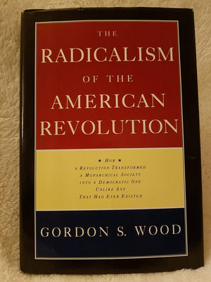 The Radicalism of the American Revolution,New
