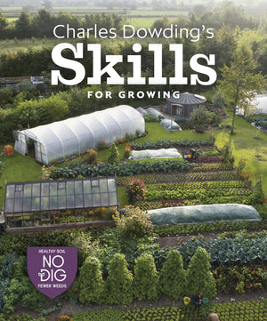 Charles Dowding?s Skills For Growing: Sowing, Spacing, Planting, Picking, Watering and More,Used