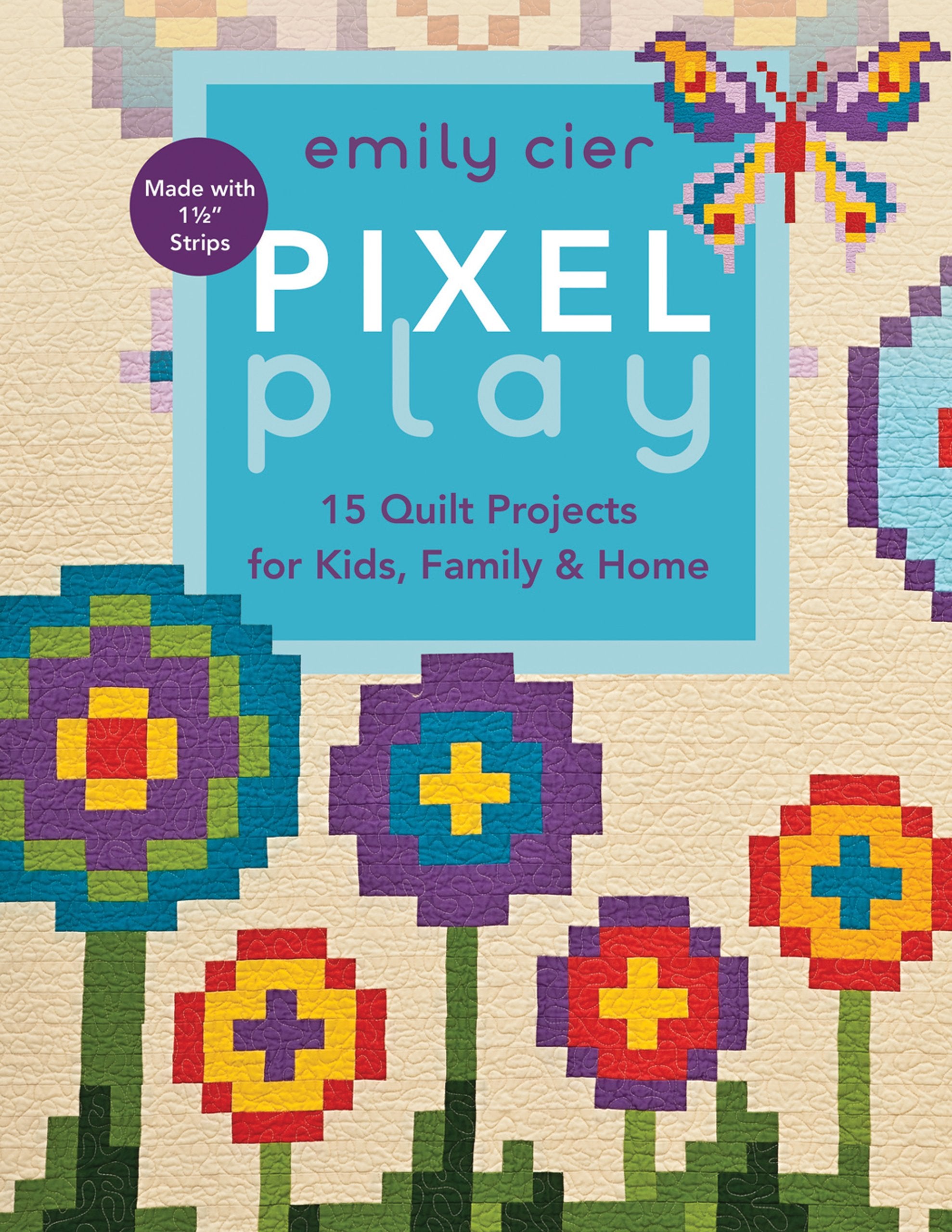 Pixel Play: 15 Quilt Projects For Kids, Family & Home,Used