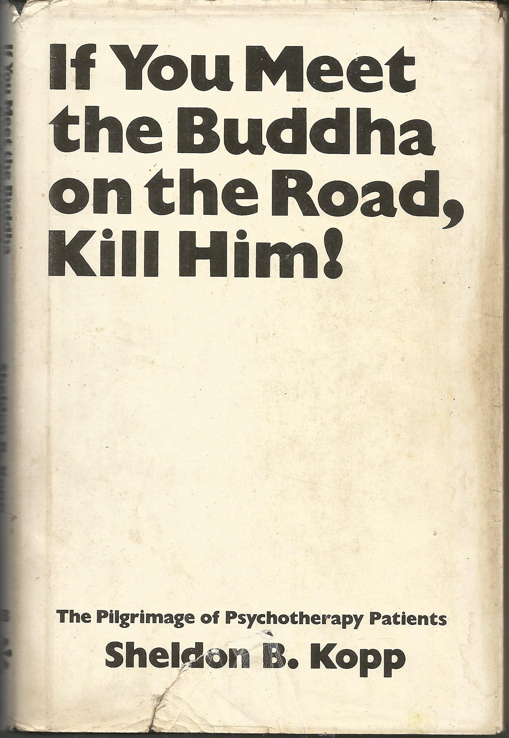If You Meet the Buddha on the Road, Kill Him! The Pilgrimage of Psychotherapy Patients,Used