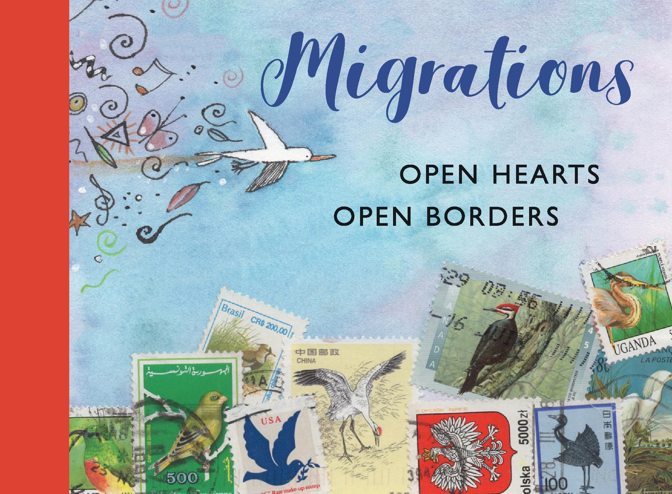 Migrations: Open Hearts, Open Borders: The Power of Human Migration and the Way That Walls and Bans Are No Match for Bravery and