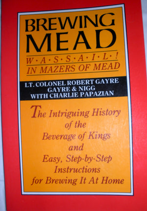 Brewing Mead: Wassail! In Mazers Of Mead: The Intriguing History Of The Beverage Of Kings And Easy, Stepbystep Instructions Fo,Used
