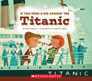 If You Were A Kid Aboard The Titanic (If You Were A Kid)