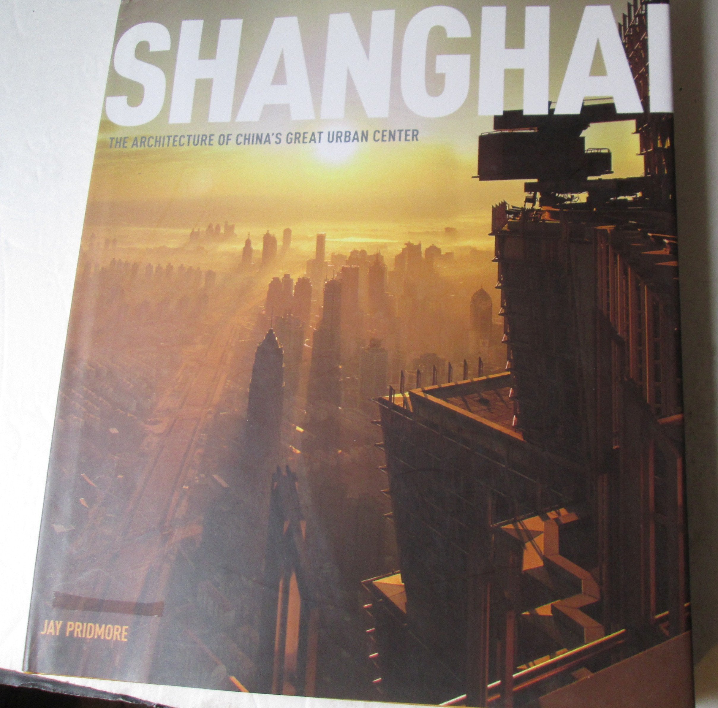 Shanghai: The Architecture Of China'S Great Urban Center