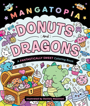 Mangatopia: Donuts And Dragons: A Fantastically Sweet Coloring Book