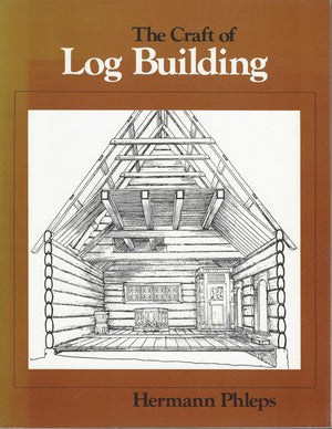 The Craft of Log Building: A Handbook of Craftsmanship in Wood