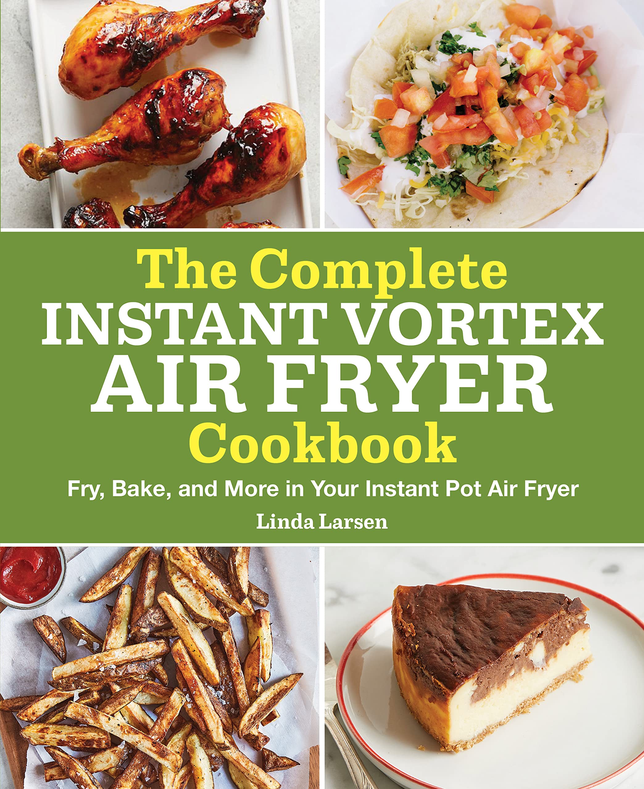The Complete Instant Vortex Air Fryer Cookbook: Fry, Bake, And More In Your Instant Pot Air Fryer