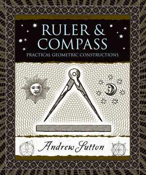 Ruler and Compass: Practical Geometric Constructions (Wooden Books),Used