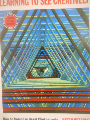Learning To See Creatively: How To Compose Great Photographs,New