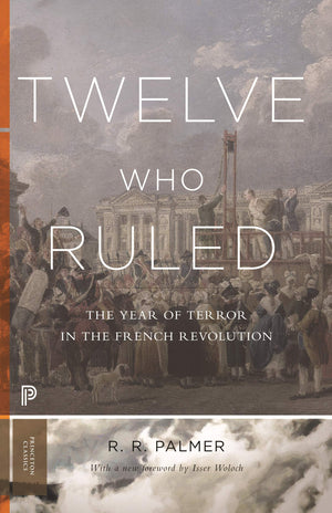 Twelve Who Ruled: The Year of Terror in the French Revolution (Princeton Classics),Used