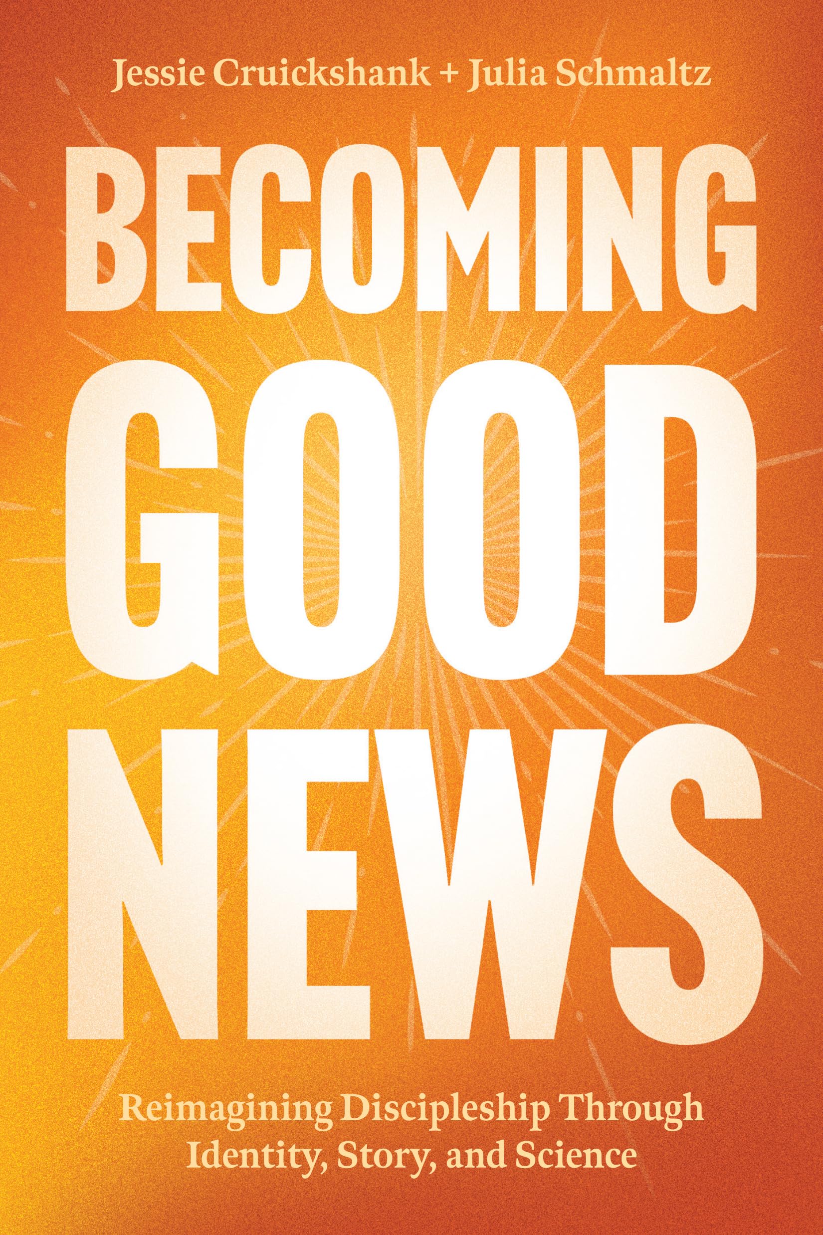 Becoming Good News: Reimagining Discipleship Through Identity, Story, And Science
