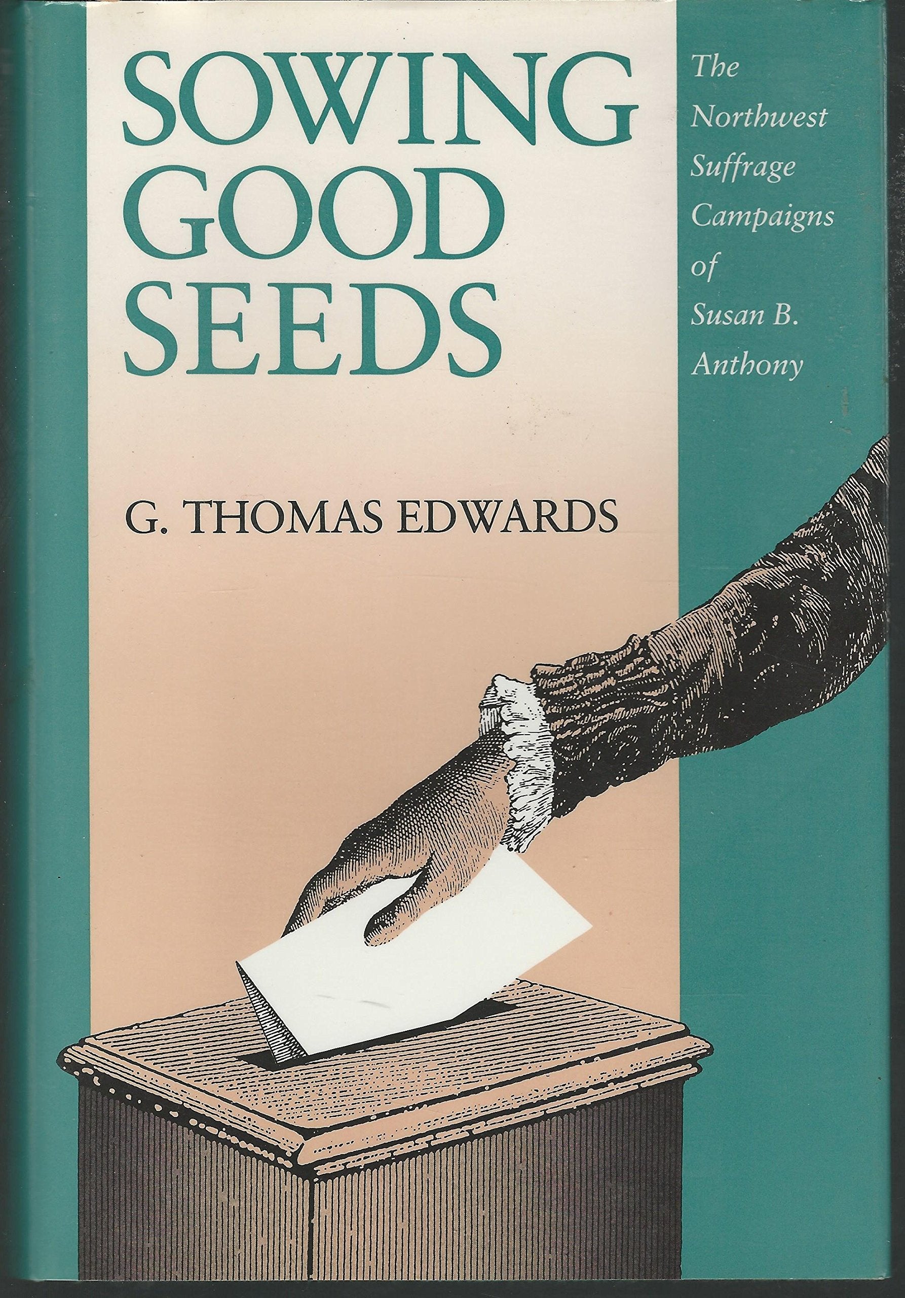 Sowing Good Seeds: The Northwest Suffrage Campaigns of Susan B. Anthony,Used