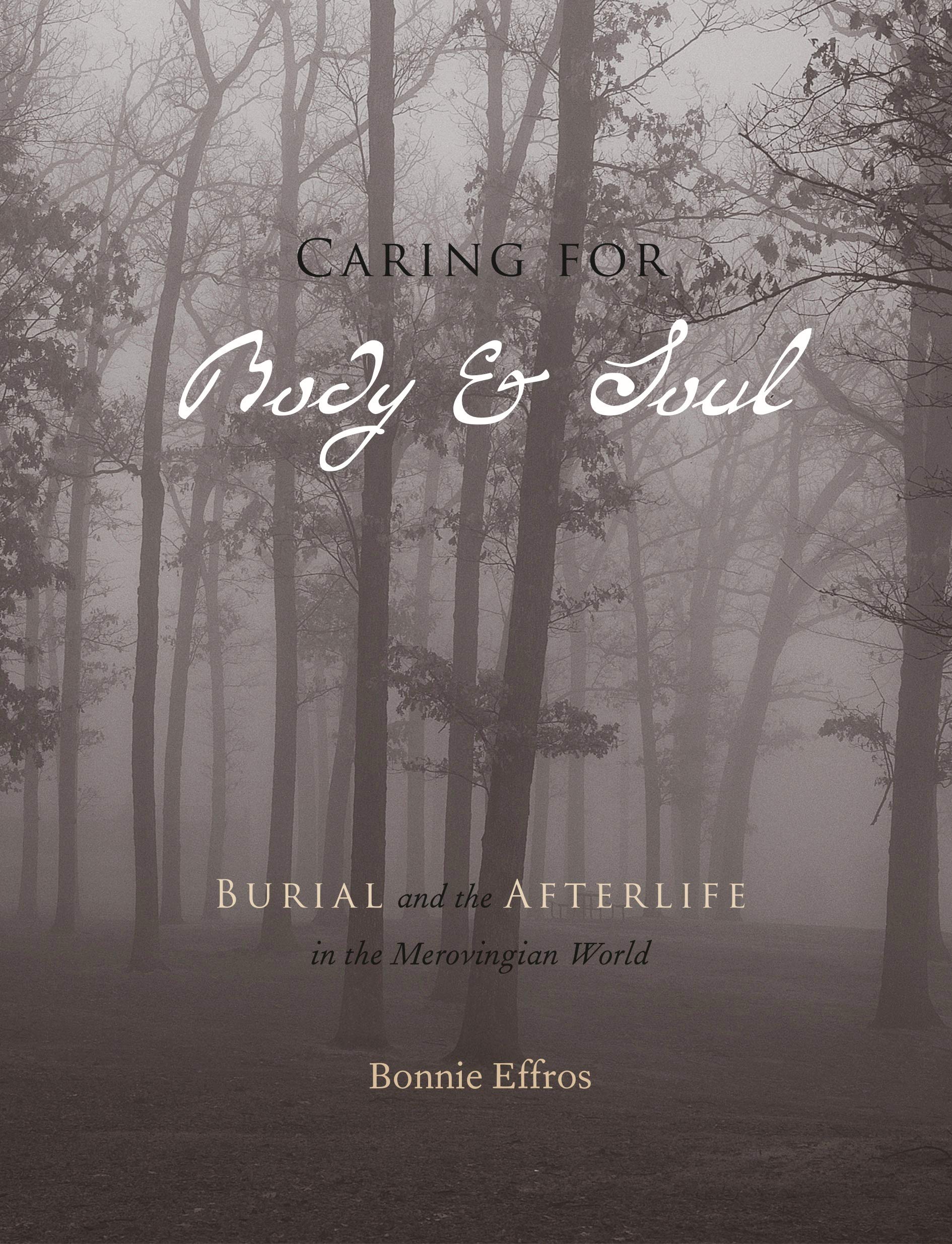 Caring For Body And Soul: Burial And The Afterlife In The Merovingian World