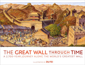The Great Wall Through Time: A 2,700Year Journey Along the Worlds Greatest Wall (DK Panorama),Used