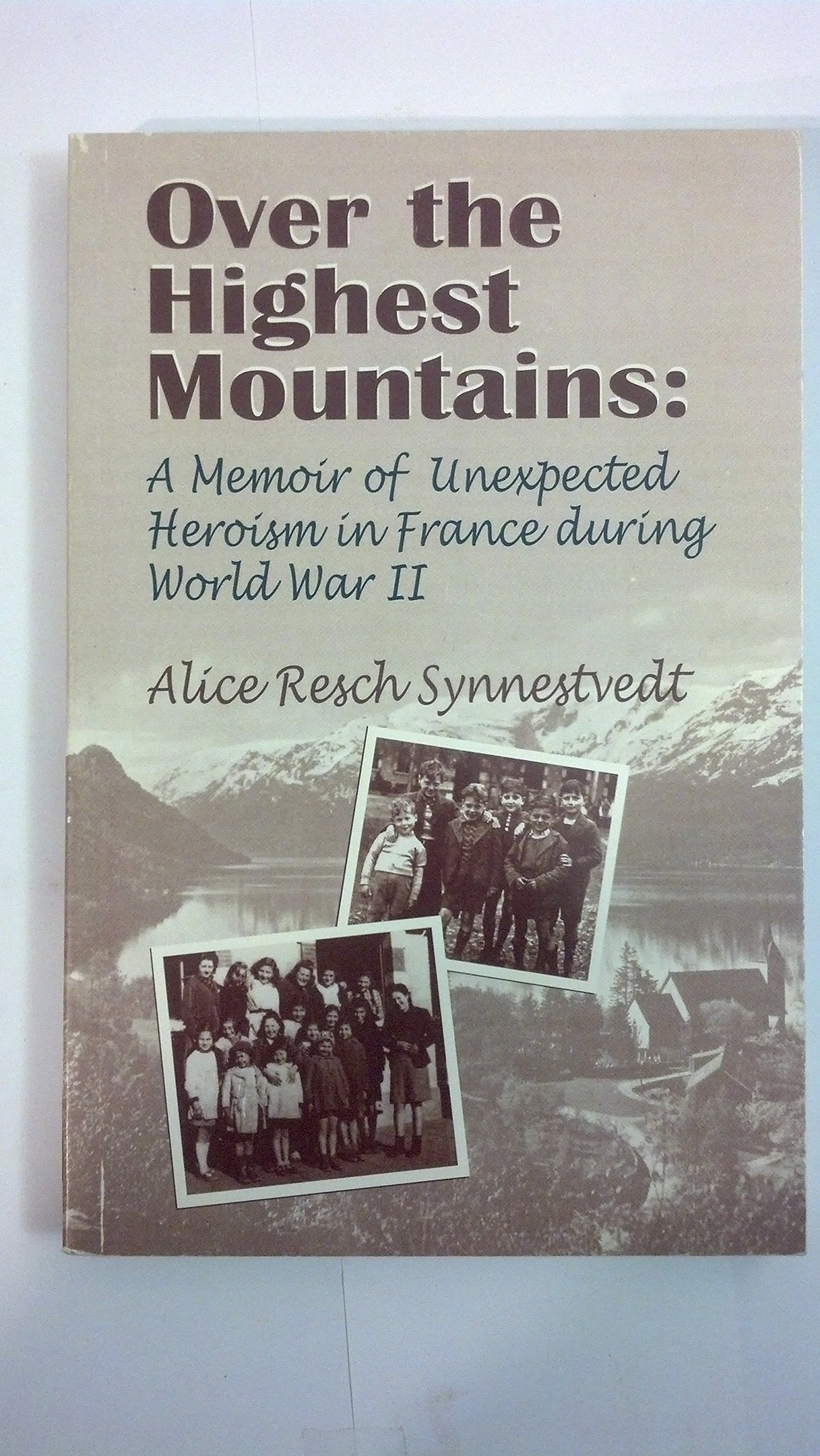 Over The Highest Mountains: A Memoir Of Unexpected Heroism In France During World War II,Used