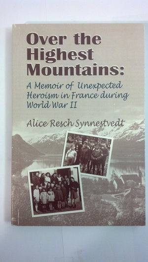Over The Highest Mountains: A Memoir Of Unexpected Heroism In France During World War II,Used